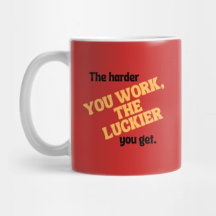 The harder you work, the luckier you get. Mug